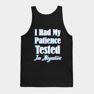 I Had My Patience Tested Im Negative Funny Tank Top